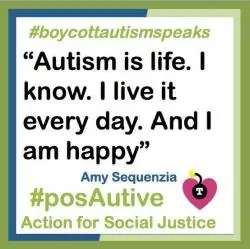 A quote from Amy Sequenzia reads: "Autism is life. I know. I live it every day. And I am happy." There are two hashtags, #boycottautismspeaks and #posAutive, bordering the quote.