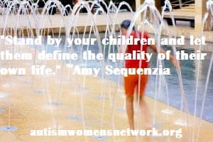 "Stand by your children and let them define the quality of their own life." Amy Sequenzia (image description: a child running through sprinklers.)