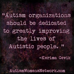 "Autism organizations should be dedicated to greatly improving the lives of Autistic people. " Kerima Çevik