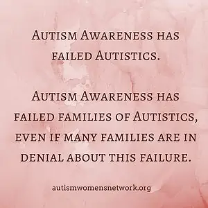 Image text reads: "Autism awareness has failed autistics. Autism awareness has failed families of autistics, even if many families are in denial about this failure." (The burgundy text is on a pink marbled background.)
