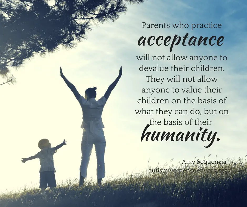 Image description: photo of a parent and child standing side by side in a sunny field, with their arms raised and outstretched as they gaze at each other. Text says, “Parents who practice acceptance will not allow anyone to devalue their children. They will not allow anyone to value their children on the basis of what they can do, but on the basis of their humanity. - Amy Sequenzia, awnnetwork.org”