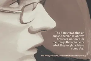 Image description: painting of a person's face in profile (courtesy of deejmovie.com), with the text "The film shows that an autistic person is worthy, however, not only for the things they can do or what they might achieve some day. - Lei Wiley-Mydske, awnnetwork.org"