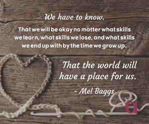 Image shows a crocheted heart and crochet hook on a wooden surface. White text reads: "We have to know. That we will be okay no matter what skills we learn, what skills we lose, and what skills we end up with by the time we grow up. That the world will have a place for us. - Mel Baggs" A small AWN logo is in the bottom right corner.