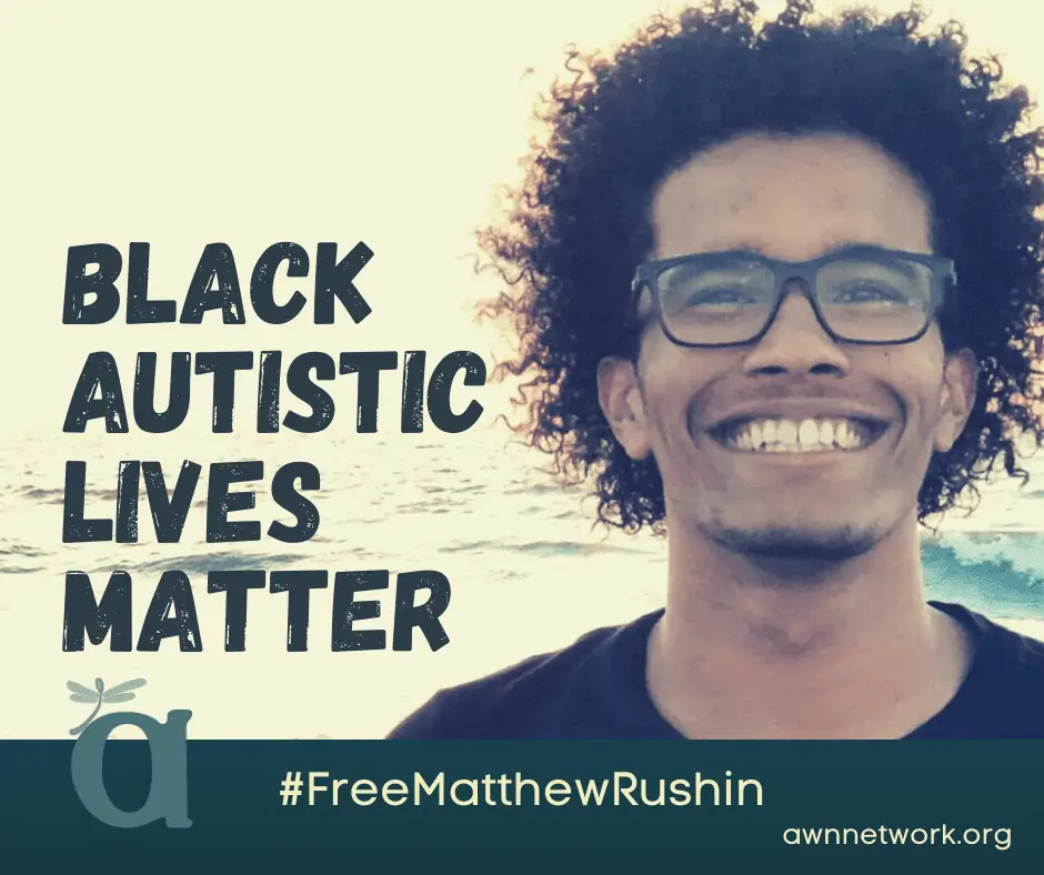 Image is a photo of Matthew Rushin smiling with the ocean in the background. Text says "Black Autistic Lives Matter" in all caps; the AWN logo in muted teal; "FreeMatthewRushin" and "awnnetwork.org"