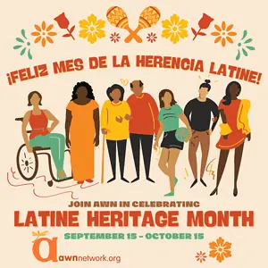 7 people of various ages and genders are shown using various mobility aids like a cane or wheelchair or are standing, leaning, or linked in arms together. There are bright teal, red, yellow and orange flowers across the top with a pair of orange maracas shown at the top center. Above the people it reads in bold orange- ¡FELIZ MES DE LA HERENCIA LATINE! Below the drawing it reads: JOIN AWN IN CELEBRATING LATINE HERITAGE MONTH September 15-October 15 In the lower left corner is the awn logo- a large “a” in orange with the yellow spoonie dragonfly followed by awnnetwork.org. The artwork was done by Erin Casey}