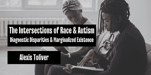Two Black people look at notebooks while sitting next to each other. The title "The Intersections of Race & Autism Diagnostic Disparities & Marginalized Existence" and author name "Alexis Toliver" are also visible.