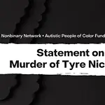 A graphic with a black textured background. There are faded silhouettes of people in the lefthand corner. The text on the top is white and says ‘Autistic Women & Nonbinary Network x Autistic People of Color Fund’. The bottom text is black, on a white background that looks like a strip of paint. It says ‘Statement on the Murder of Tyre Nichols’.