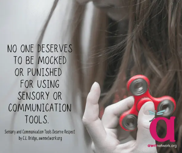 Image of a person with a fidget spinner and a quote saying: "No one deserves to be mocked or punished for using sensory or communication tools." by C.L. Bridge
